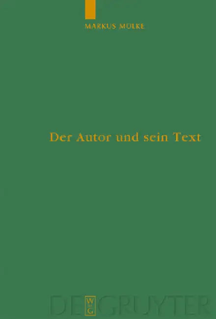 Der Autor und sein Text = Falsification and Distortion of an Original Text as Judged by Authors in Antiquity by Markus Mülke