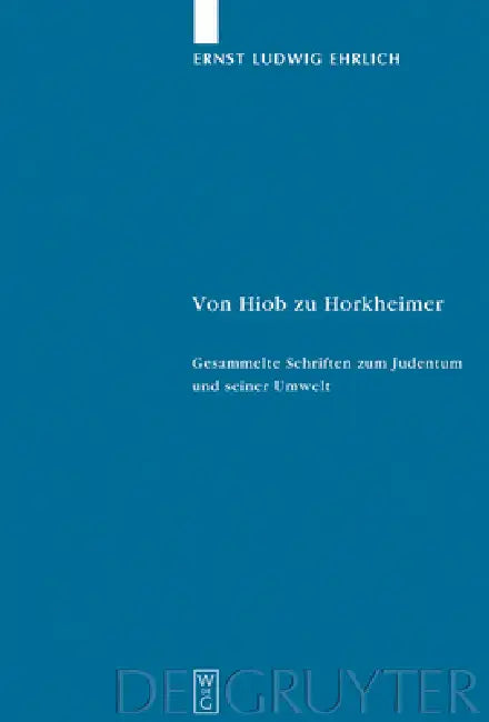 Von Hiob Zu Horkheimer: Gesammelte Schriften Zum Judentum Und Seiner Umwelt by Ernst Ludwig Ehrlich, Walter Homolka, Tobias Barniske
