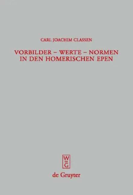 Vorbilder - Werte - Normen in den homerischen Epen = Role Models - Values - Norms in Homer's Poetry by Carl Joachim Classen