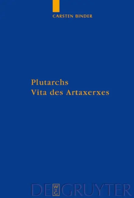 Plutarchs Vita des Artaxerxes = Plutarch's 'Life of Artaxerxes' by Carsten Binder