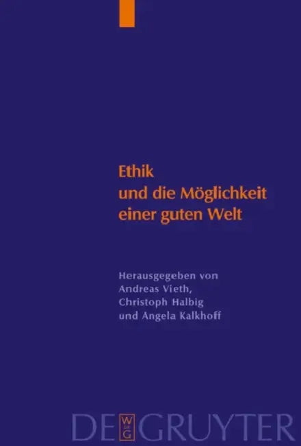 Ethik Und Die Möglichkeit Einer Guten Welt: Eine Kontroverse Um Die "Konkrete Ethik" by Andreas Vieth, Christoph Halbig, Angela Kallhoff