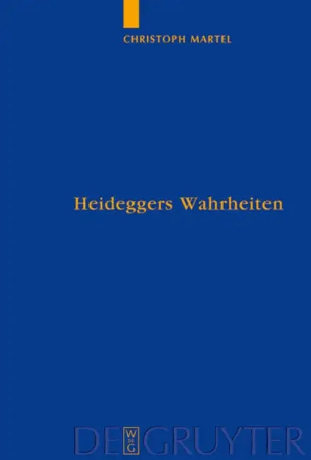 Heideggers Wahrheiten: Wahrheit, Referenz Und Personalität in Sein Und Zeit by Christoph Martel