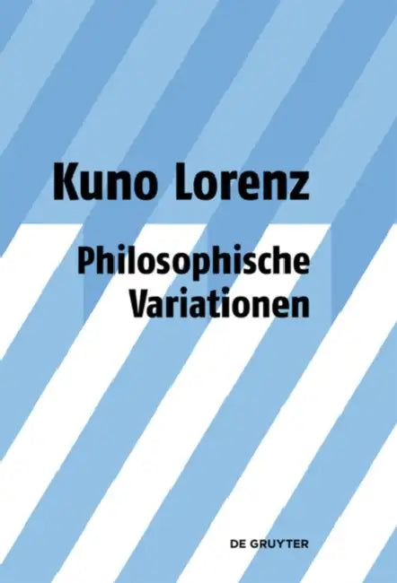 Philosophische Variationen: Gesammelte Aufsätze Unter Einschluss Gemeinsam Mit Jürgen Mittelstraß Geschriebener Arbeiten Zu Platon Und Leibniz by Kuno Lorenz