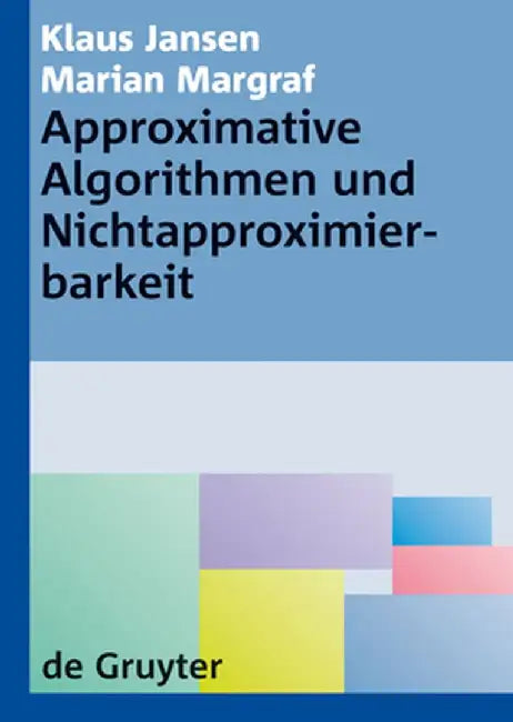 Approximative Algorithmen Und Nichtapproximierbarkeit by Klaus Jansen