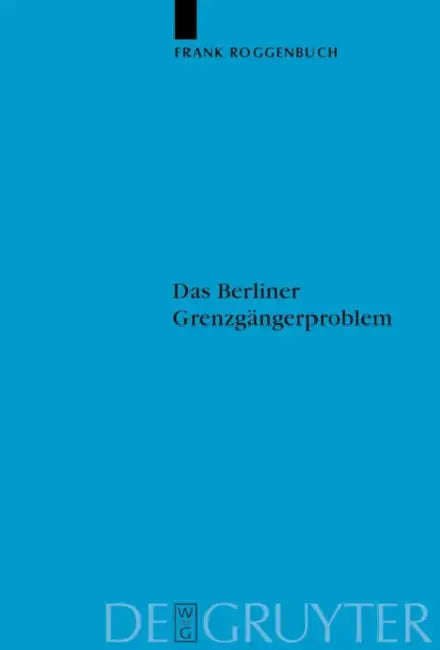 Das Berliner Grenzgängerproblem: Verflechtung Und Systemkonkurrenz VOR Dem Mauerbau by Frank Roggenbuch