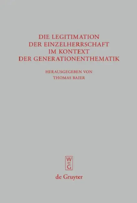 Die Legitimation Der Einzelherrschaft Im Kontext Der Generationenthematik by Thomas Baier, Marilena Amerise