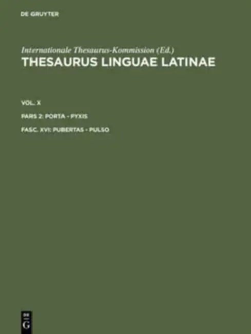 Thesaurus Linguae Latinae: Pubertas-Pulso by Thesaurusburo Munchen, Internationale Thesaurus-Kommission