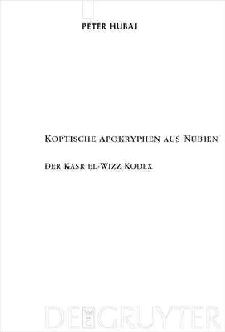 Koptische Apokryphen Aus Nubien: Der Kasr El-Wizz Kodex by Peter Hubai, Angelika Balog