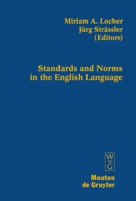 Standards and Norms in the English Language by Miriam A. Locher, Jürg Strässler