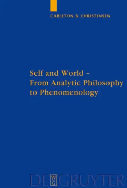Self and World: From Analytic Philosophy to Phenomenology by Bruin Carleton Christensen