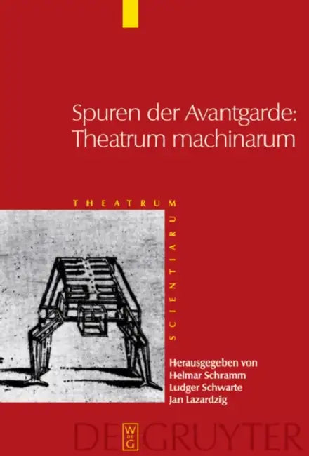 Spuren der Avantgarde: Theatrum machinarum by Helmar Schramm, Ludger Schwarte, Jan Lazardzig