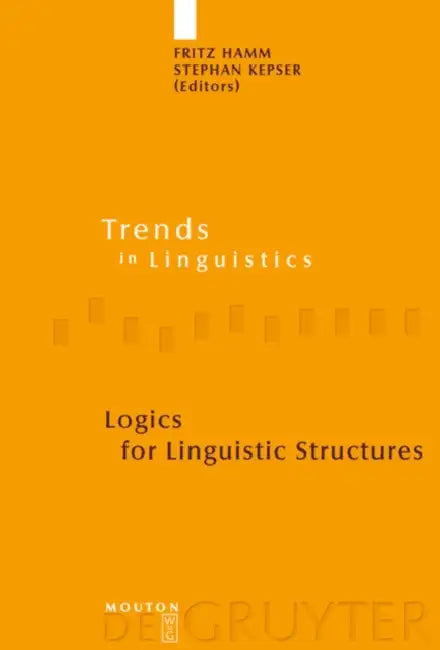Logics for Linguistic Structures by Fritz Hamm, Stephan Kepser