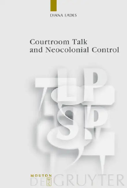 Courtroom Talk and Neocolonial Control by Diana Eades