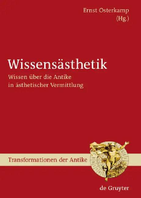 Wissensästhetik: Wissen Über Die Antike in Ästhetischer Vermittlung by Ernst Osterkamp