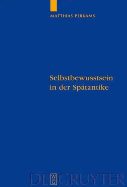 Selbstbewusstsein in Der Spätantike: Die Neuplatonischen Kommentare Zu Aristoteles' de Anima by Matthias Perkams
