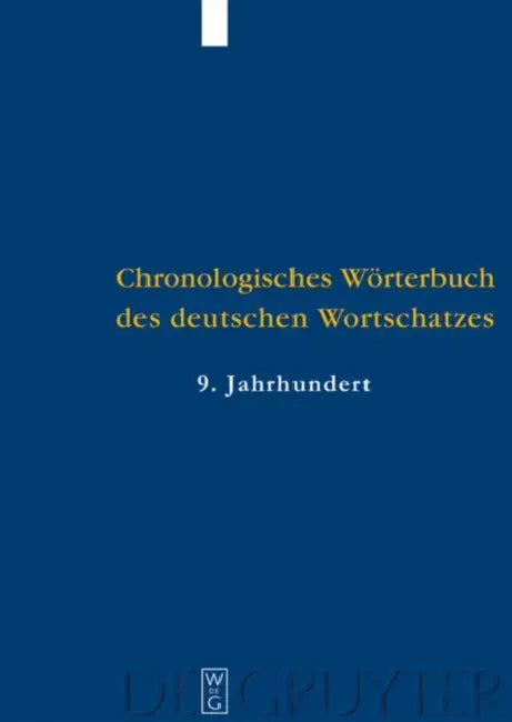 Chronologisches Worterbuch Des Deutschen Wortschatzes / Chronological Dictionary of German Vocabulary: Der Wortschatz Des 9 Jahrhunderts / Vocabulary of the 9th Century by Elmar/ Bulitta, Brigitte/ Krotz, Elke/ Leiss, Elisabeth Seebold