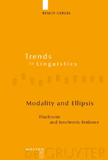 Modality and Ellipsis: Diachronic and Synchronic Evidence by Remus Gergel