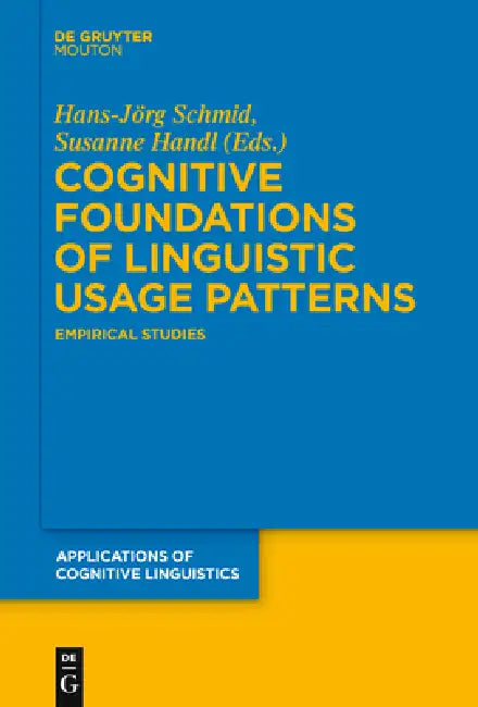 Cognitive Foundations of Linguistic Usage Patterns: Empirical Studies by Hans-Jörg Schmid, Susanne Handl
