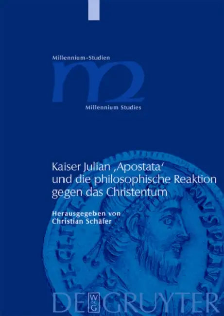 Kaiser Julian 'Apostata' Und Die Philosophische Reaktion Gegen Das Christentum by Christian Schäfer