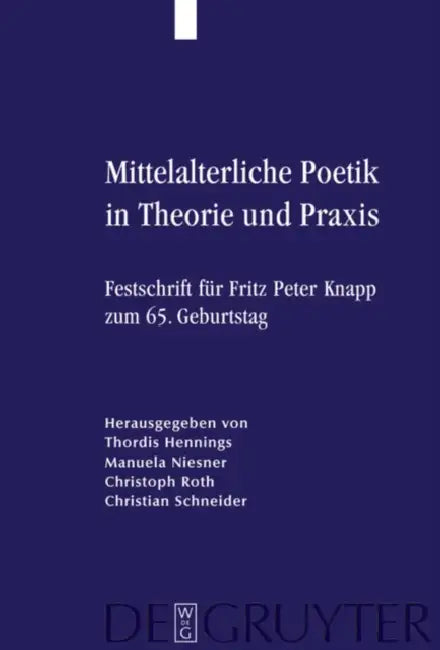 Mittelalterliche Poetik in Theorie Und PRAXIS: Festschrift Für Fritz Peter Knapp Zum 65. Geburtstag by Thordis Hennings, Manuela Niesner, Christoph Roth