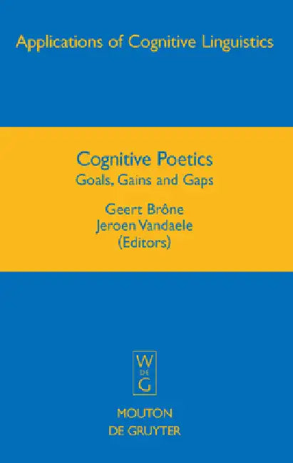 Cognitive Poetics: Goals, Gains and Gaps by Geert Brône, Jeroen Vandaele