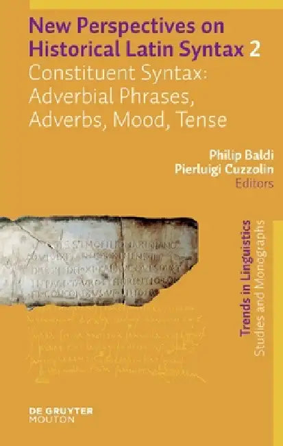 Constituent Syntax: Adverbial Phrases, Adverbs, Mood, Tense by Philip Baldi, Pierluigi Cuzzolin