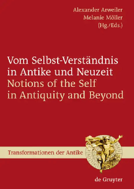 Vom Selbst-Verständnis in Antike Und Neuzeit / Notions of the Self in Antiquity and Beyond by Alexander Arweiler, Melanie Möller