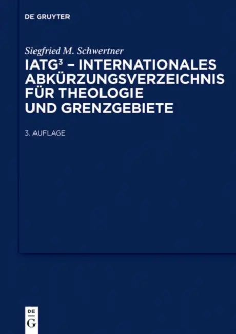 Iatg³ Internationales Abkürzungsverzeichnis Für Theologie Und Grenzgebiete: Zeitschriften, Serien, Lexika, Quellenwerke Mit Bibliographischen Angaben by Siegfried S. (EDT) Schwertner