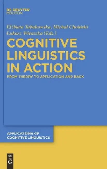 Cognitive Linguistics in Action: From Theory to Application and Back by Elzbieta Tabakowska