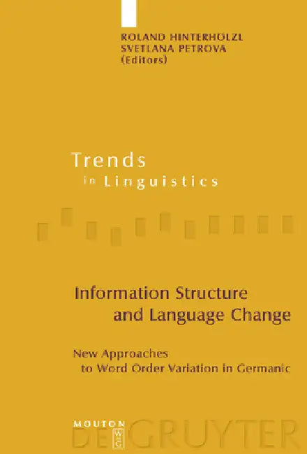 Information Structure and Language Change: New Approaches to Word Order Variation in Germanic by Roland Hinterhölzl, Svetlana Petrova