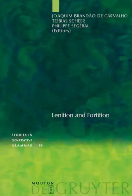 Lenition and Fortition by Joaquim Brandão de Carvalho, Tobias Scheer, Philippe Ségéral