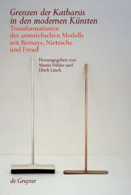 Grenzen Der Katharsis in Den Modernen Künsten: Transformationen Des Aristotelischen Modells Seit Bernays, Nietzsche Und Freud by Martin Vöhler, Dirck Linck