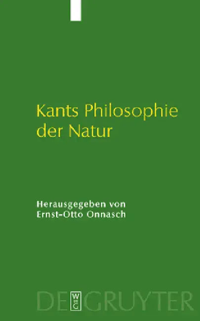 Kants Philosophie Der Natur: Ihre Entwicklung Im Opus Postumum Und Ihre Wirkung by Ernst-Otto Onnasch