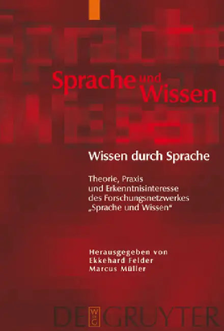 Wissen Durch Sprache: Theorie, PRAXIS Und Erkenntnisinteresse Des Forschungsnetzwerkes Sprache Und Wissen by Ekkehard Felder, Marcus Müller