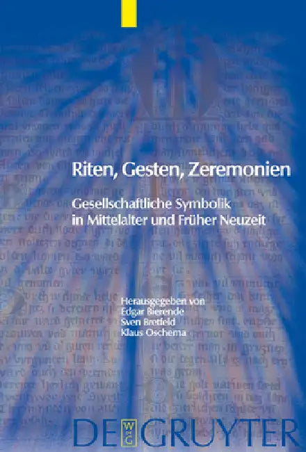 Riten, Gesten, Zeremonien by Edgar Bierende, Sven Bretfeld, Klaus Oschema