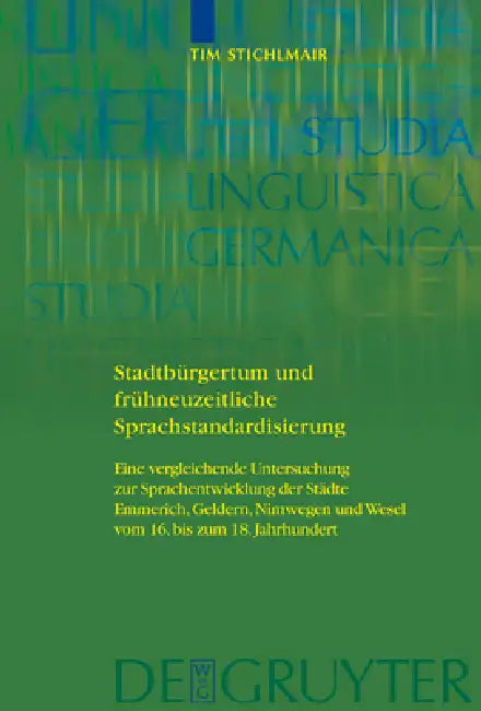 Stadtbürgertum und frühneuzeitliche Sprachstandardisierung by Tim Stichlmair