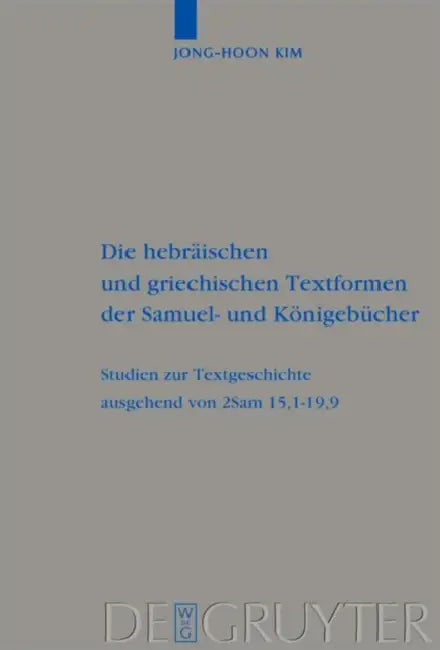 Die Hebräischen Und Griechischen Textformen Der Samuel- Und Königebücher: Studien Zur Textgeschichte Ausgehend Von 2sam 15,1-19,9 by Jong-Hoon Kim