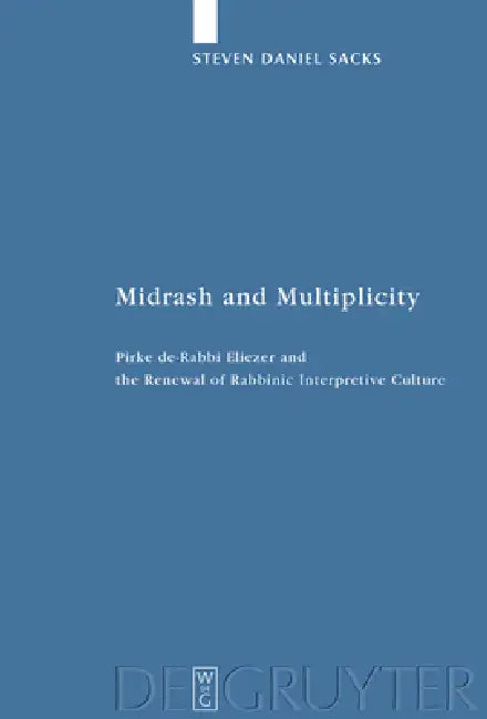 Midrash and Multiplicity: Pirke De-Rabbi Eliezer and the Renewal of Rabbinic Interpretive Culture by Steven Daniel Sacks