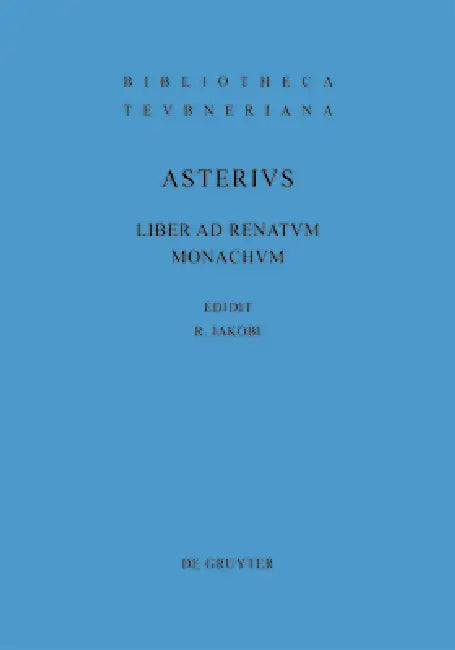 Liber AD Renatum Monachum by Asterius, Rainer Jakobi