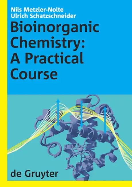 Bioinorganic Chemistry: A Practical Course by Nils Metzler-Nolte