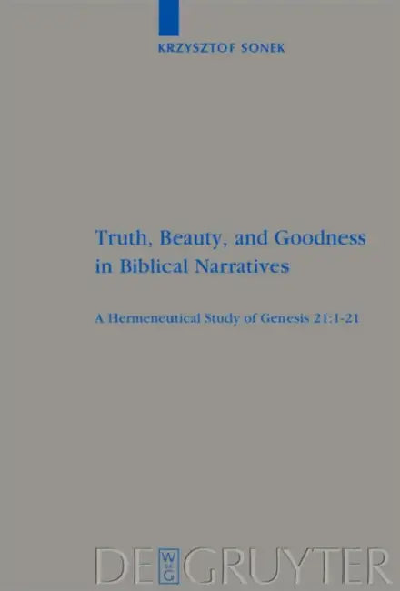 Truth, Beauty, and Goodness in Biblical Narratives by Kris Sonek