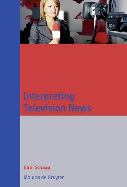 Interpreting Television News by Gabi Schaap