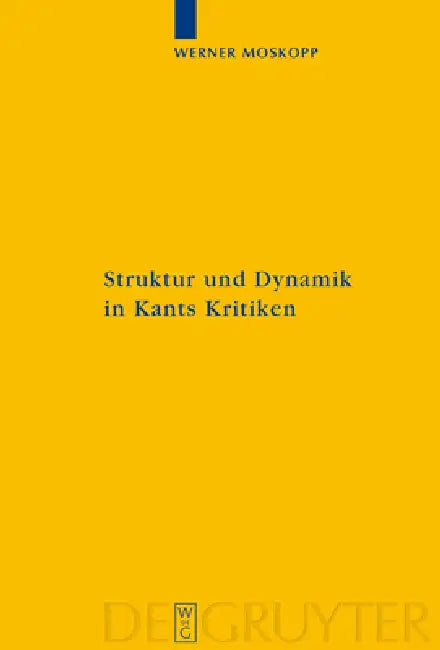 Struktur und Dynamik in Kants Kritiken by Werner Moskopp