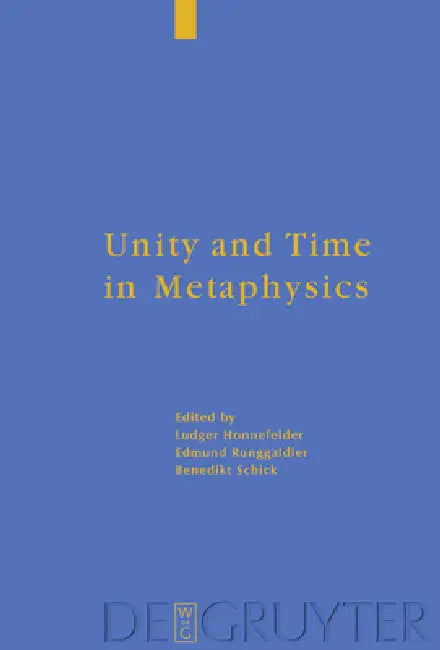 Unity and Time in Metaphysics by Ludger Honnefelder, Edmund Runggaldier Sj, Benedikt Schick