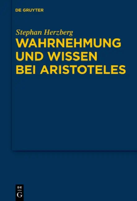 Wahrnehmung und Wissen bei Aristoteles by Stephan Herzberg