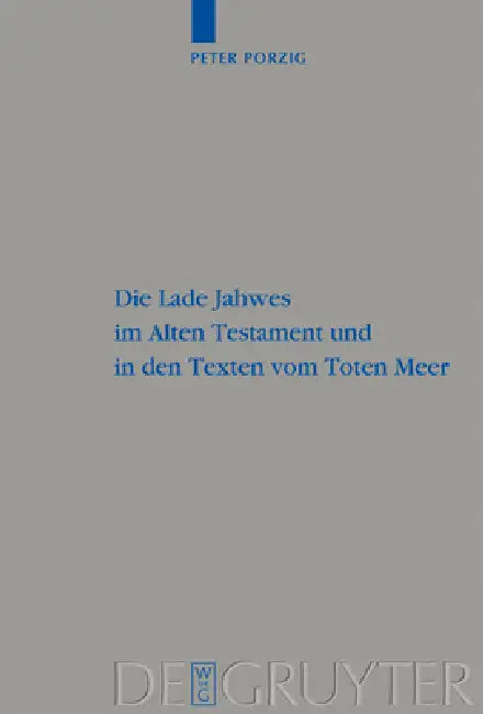 Die Lade Jahwes im Alten Testament und in den Texten vom Toten Meer by Peter Christian Porzig
