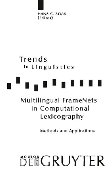 Multilingual Framenets in Computational Lexicography: Methods and Applications by Hans C. Boas