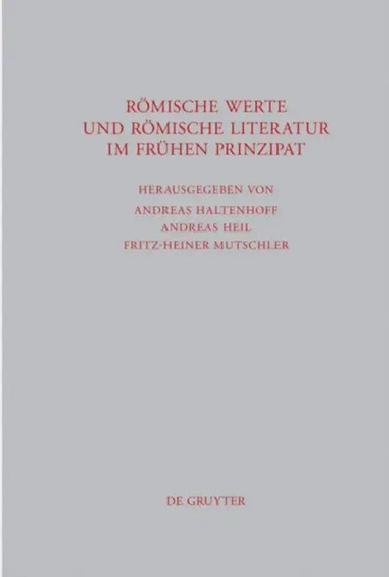 Römische Werte und römische Literatur im frühen Prinzipat by Andreas Haltenhoff, Andreas Heil, Fritz-Heiner Mutschler