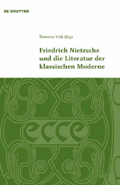 Friedrich Nietzsche und die Literatur der klassischen Moderne by Thorsten Valk