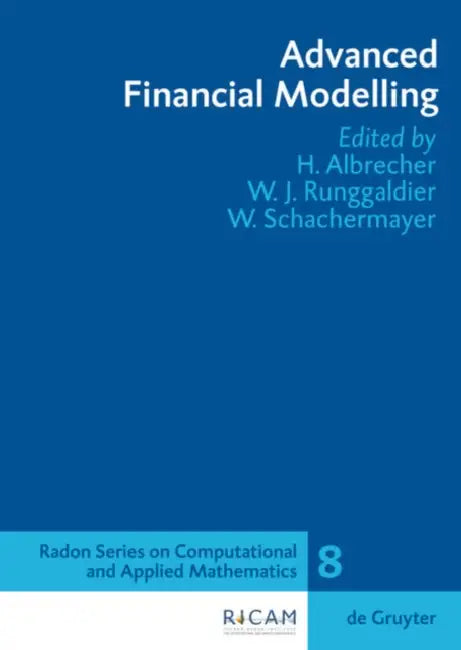 Advanced Financial Modelling by Hansjörg Albrecher, Wolfgang J. Runggaldier, Walter Schachermayer